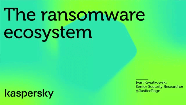 RANSOMWARE OPERATORS AND WHERE TO FIND THEM KASPERSKY SHEDS LIGHT ON THE RANSOMWARE ECOSYSTEM