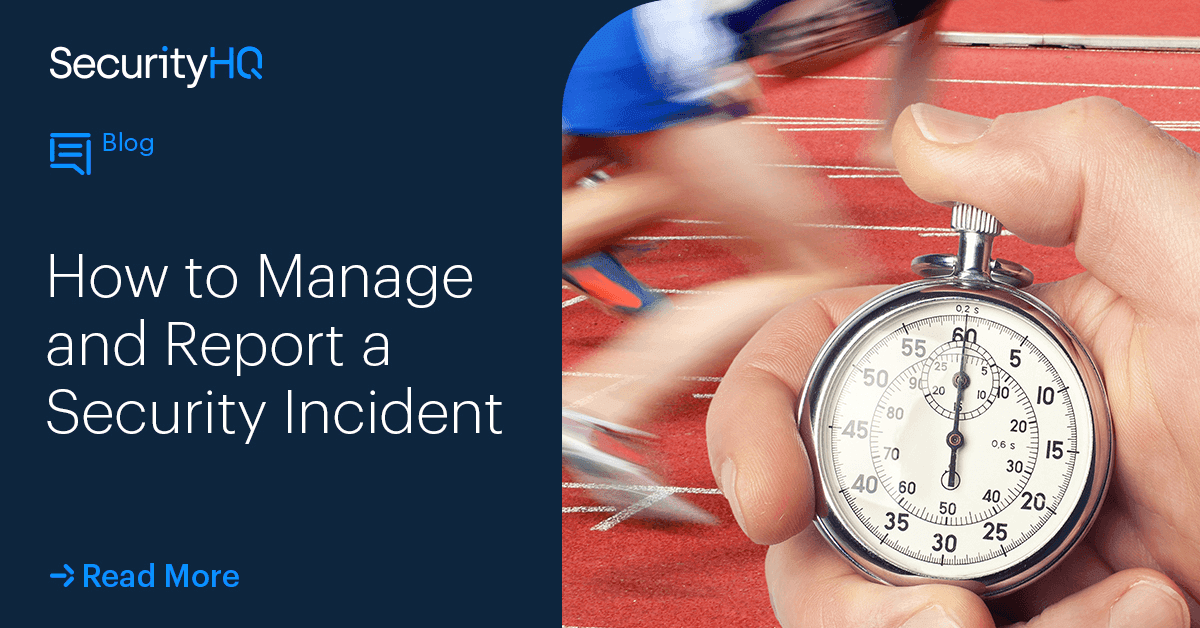 How to Manage and Report a Security Incident. SecurityHQ